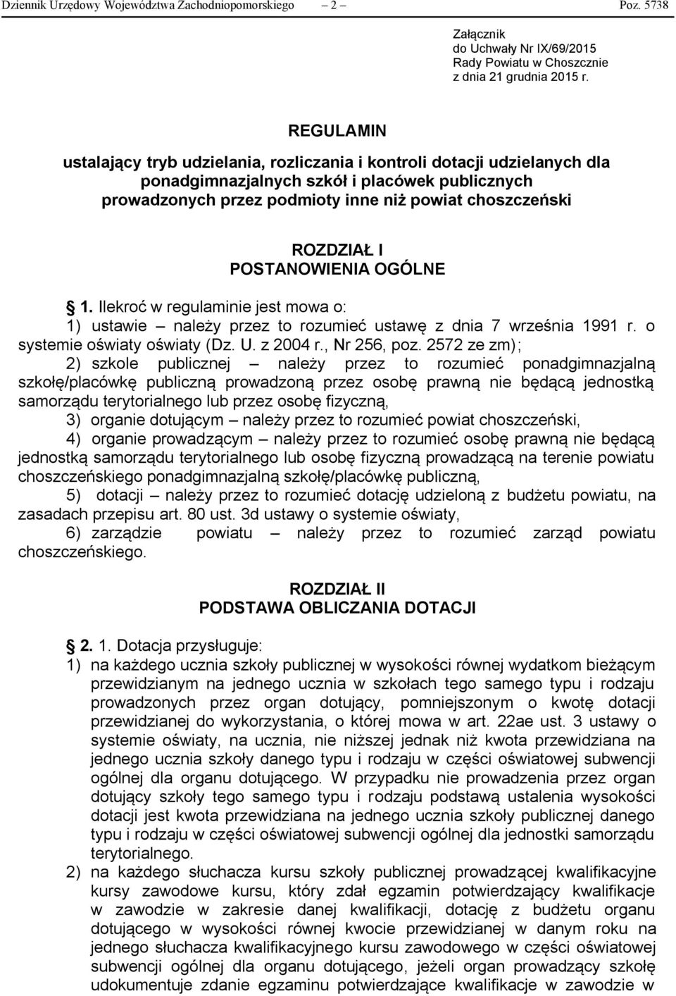 I POSTANOWIENIA OGÓLNE 1. Ilekroć w regulaminie jest mowa o: 1) ustawie należy przez to rozumieć ustawę z dnia 7 września 1991 r. o systemie oświaty oświaty (Dz. U. z 2004 r., Nr 256, poz.