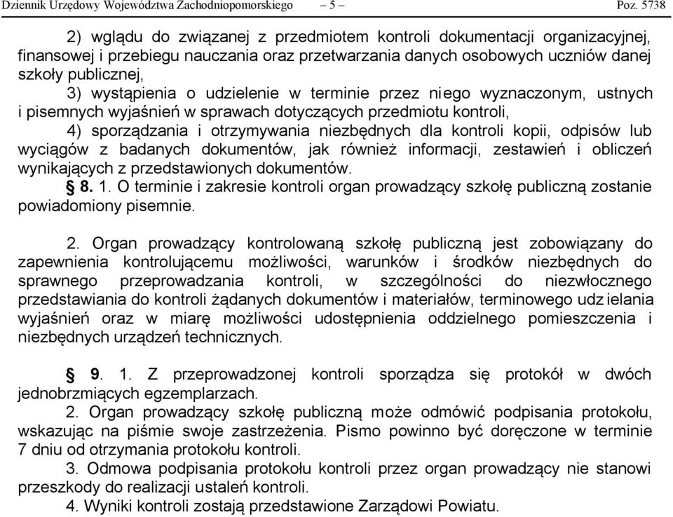 udzielenie w terminie przez niego wyznaczonym, ustnych i pisemnych wyjaśnień w sprawach dotyczących przedmiotu kontroli, 4) sporządzania i otrzymywania niezbędnych dla kontroli kopii, odpisów lub