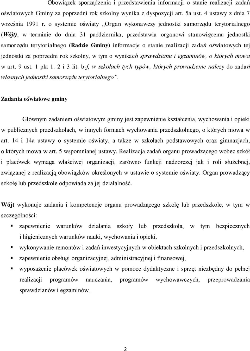 informację o stanie realizacji zadań oświatowych tej jednostki za poprzedni rok szkolny, w tym o wynikach sprawdzianu i egzaminów, o których mowa w art. 9 ust. 1 pkt 1. 2 i 3 lit.