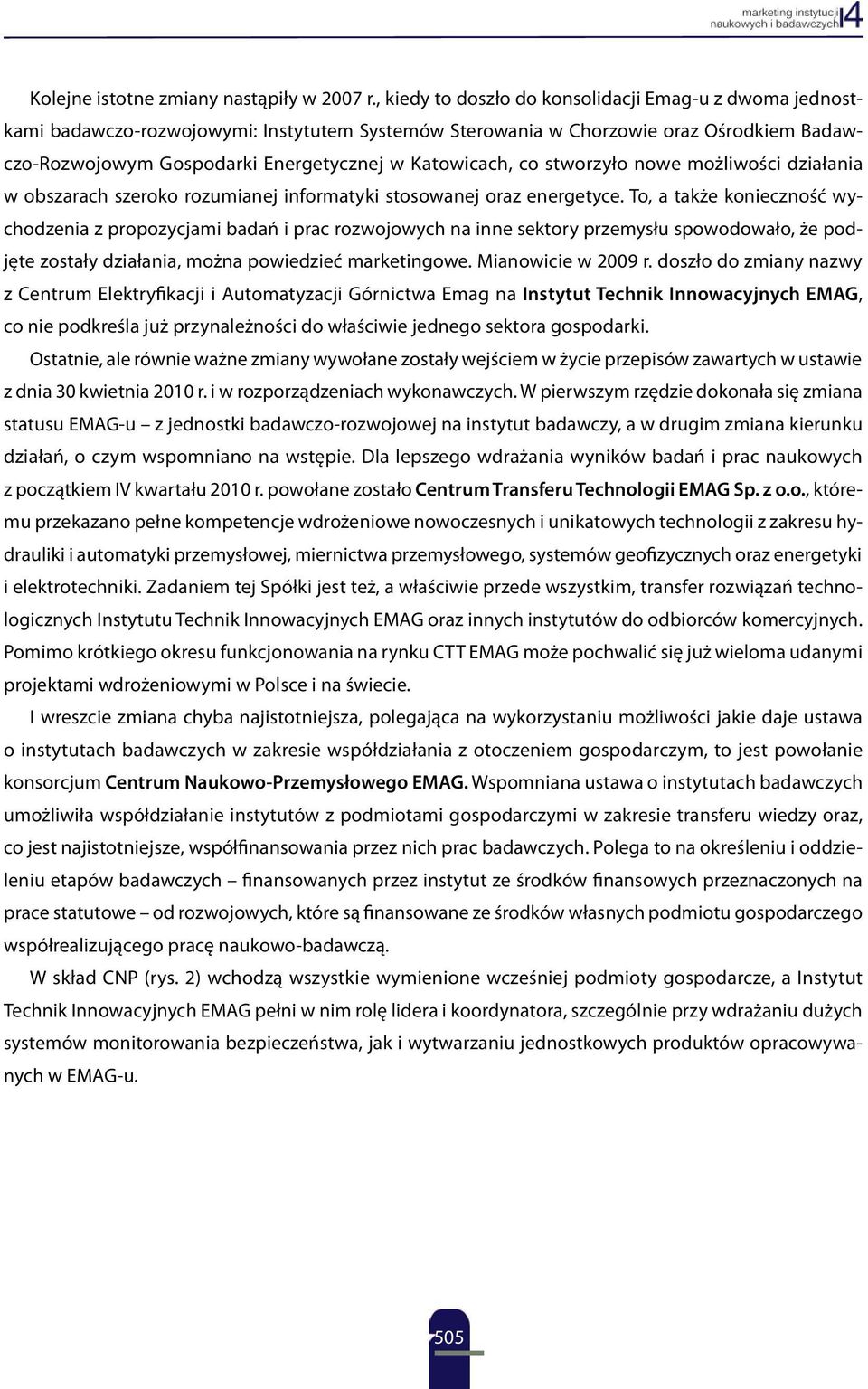 co stworzyło nowe możliwości działania w obszarach szeroko rozumianej informatyki stosowanej oraz energetyce.