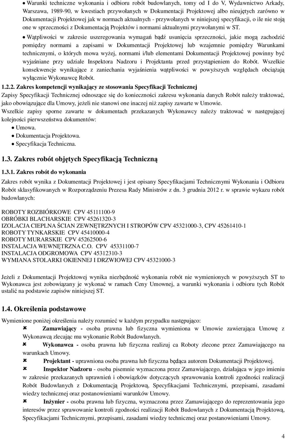 tpliwoci w zakresie uszeregowania wymaga b usunicia sprzecznoci, jakie mog zachodzi pomidzy normami a zapisami w Dokumentacji Projektowej lub wzajemnie pomidzy Warunkami technicznymi, o których mowa