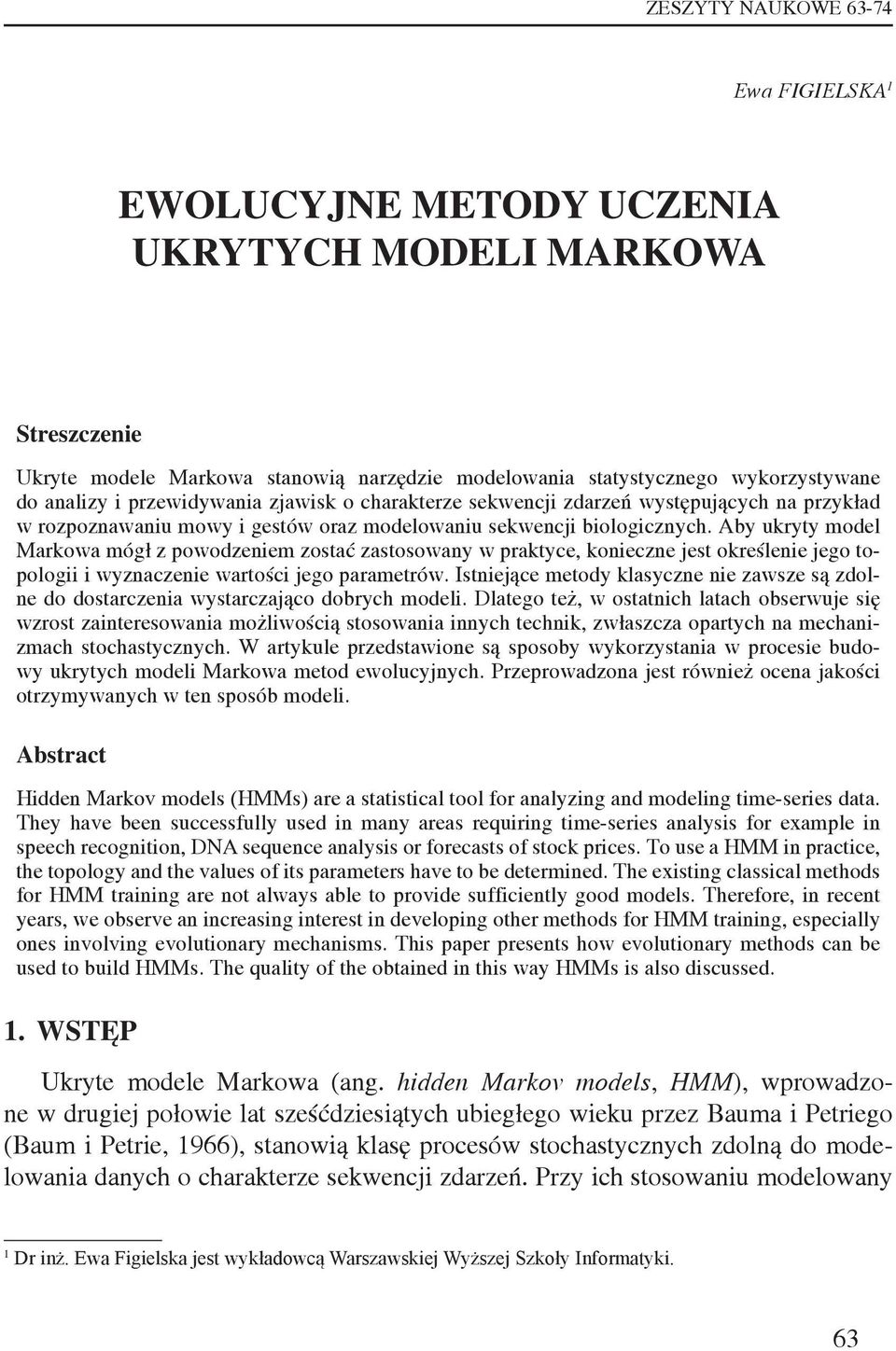 Aby ukryty model Markowa mógł z powodzeniem zostać zastosowany w praktyce, konieczne jest określenie jego topologii i wyznaczenie wartości jego parametrów.