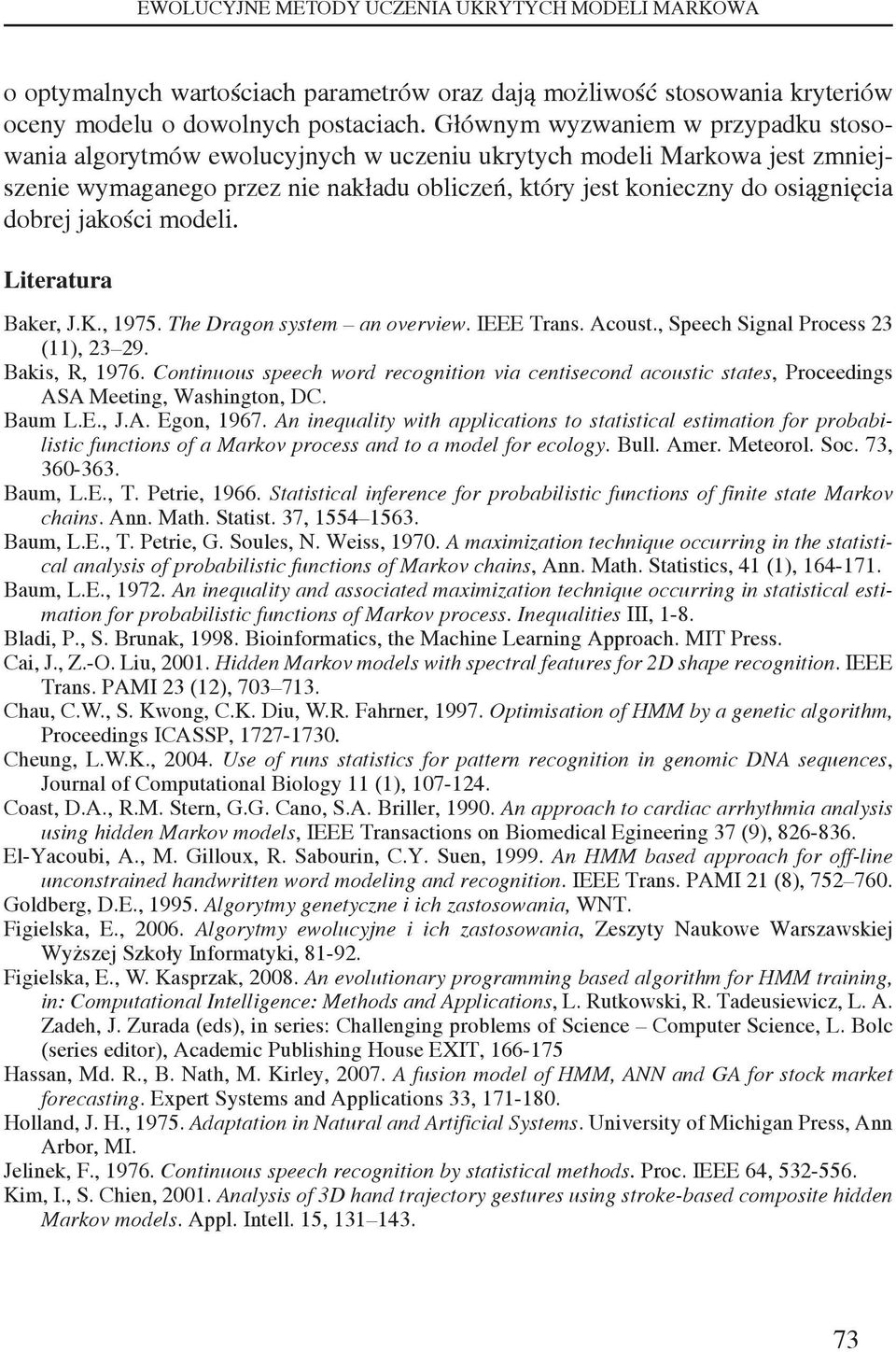 jakości modeli. Literatura Baker, J.K., 1975. The Dragon system an overview. IEEE Trans. Acoust., Speech Signal Process 23 (11), 23 29. Bakis, R, 1976.