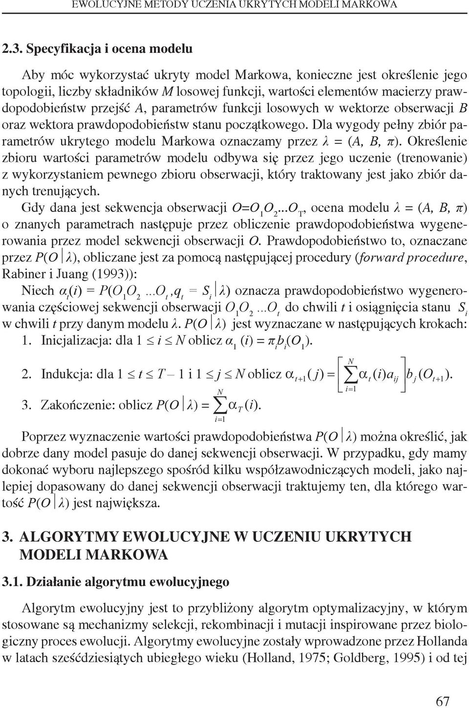 przejść A, parametrów funkcji losowych w wektorze obserwacji B oraz wektora prawdopodobieństw stanu początkowego.