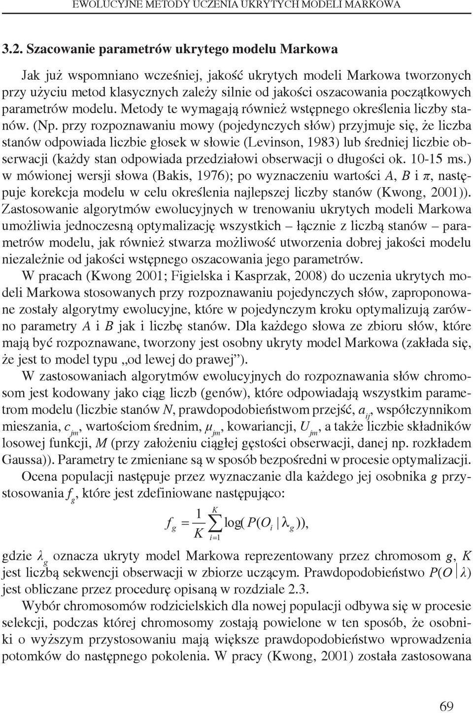 parametrów modelu. Metody te wymagają również wstępnego określenia liczby stanów. (Np.