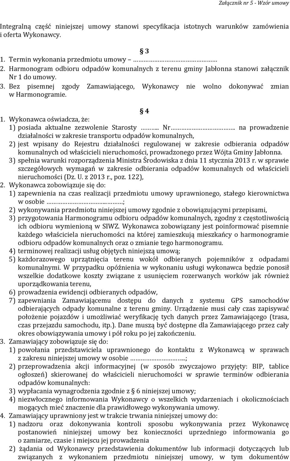 Wykonawca oświadcza, że: 1) posiada aktualne zezwolenie Starosty.. Nr.