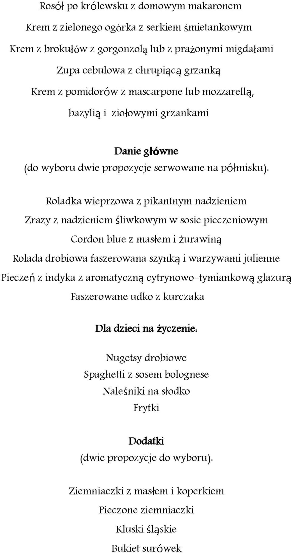 pieczeniowym Cordon blue z masłem i żurawiną Rolada drobiowa faszerowana szynką i warzywami julienne Pieczeń z indyka z aromatyczną cytrynowo-tymiankową glazurą Faszerowane udko z kurczaka Dla dzieci