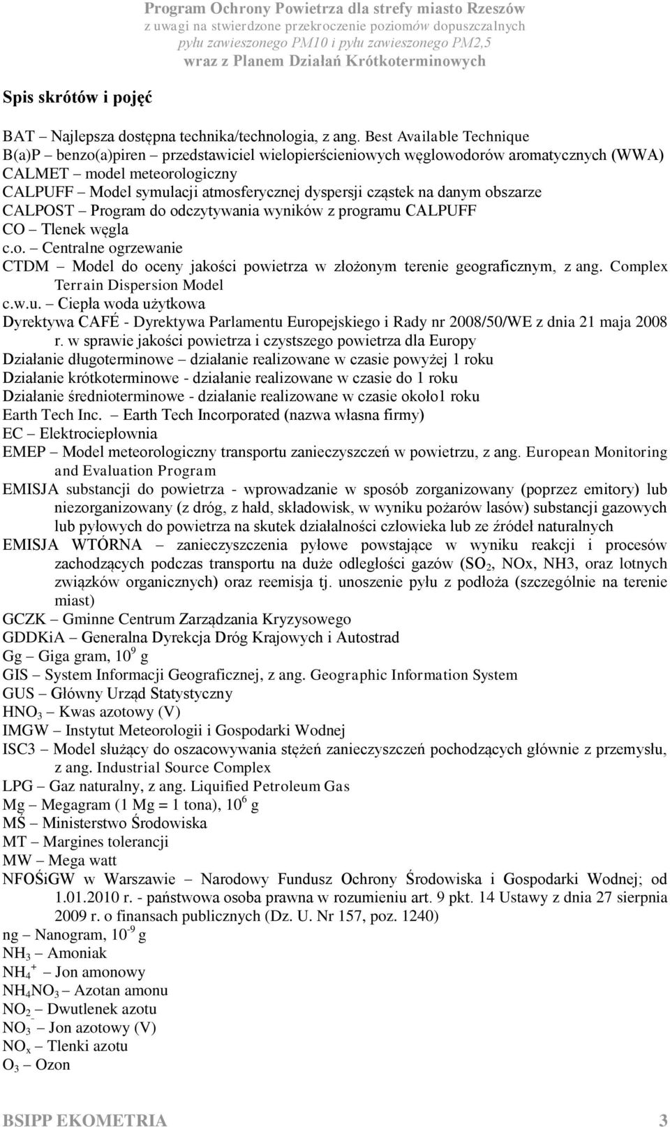 na danym obszarze CALPOST Program do odczytywania wyników z programu CALPUFF CO Tlenek węgla c.o. Centralne ogrzewanie CTDM Model do oceny jakości powietrza w złożonym terenie geograficznym, z ang.