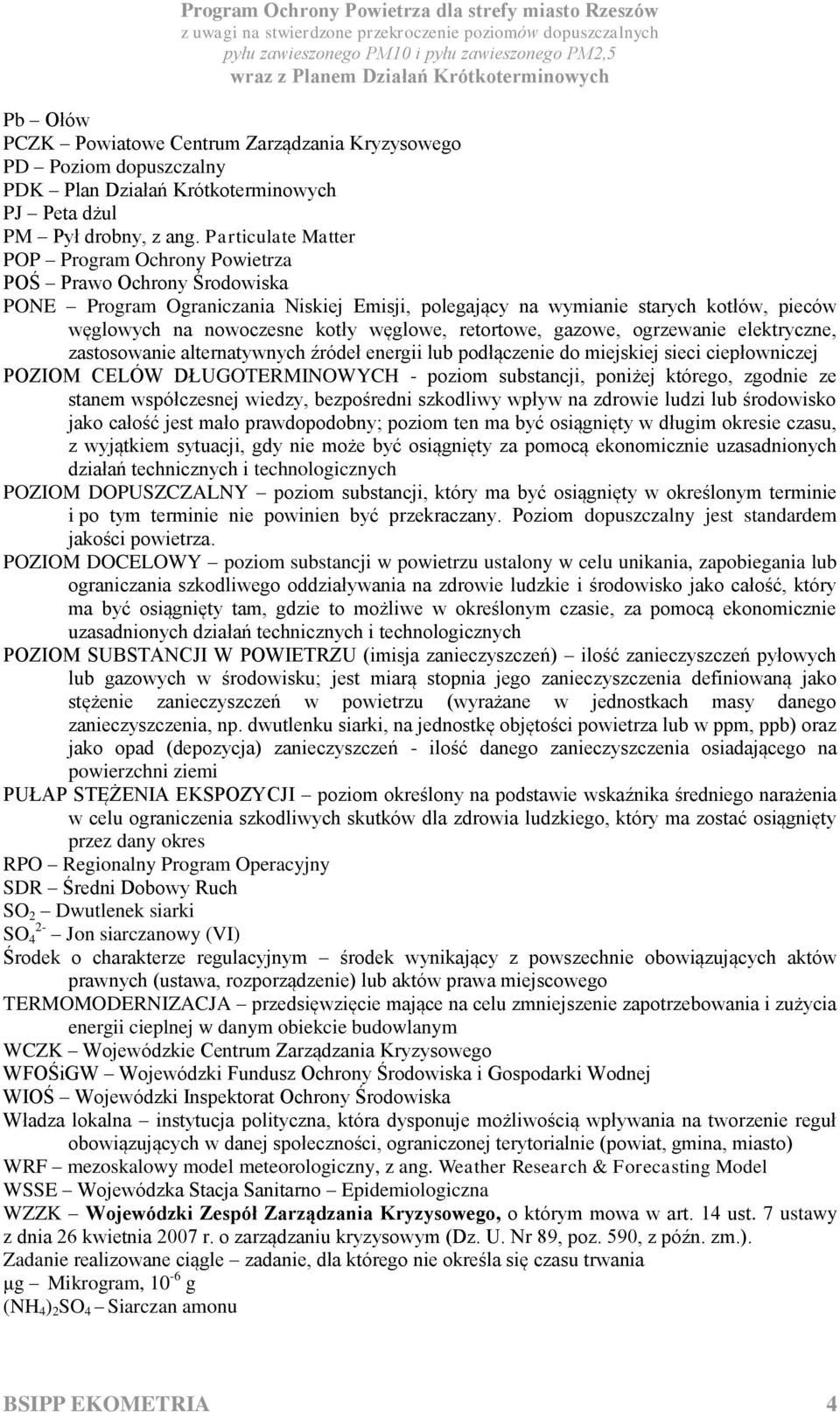 węglowe, retortowe, gazowe, ogrzewanie elektryczne, zastosowanie alternatywnych źródeł energii lub podłączenie do miejskiej sieci ciepłowniczej POZIOM CELÓW DŁUGOTERMINOWYCH - poziom substancji,