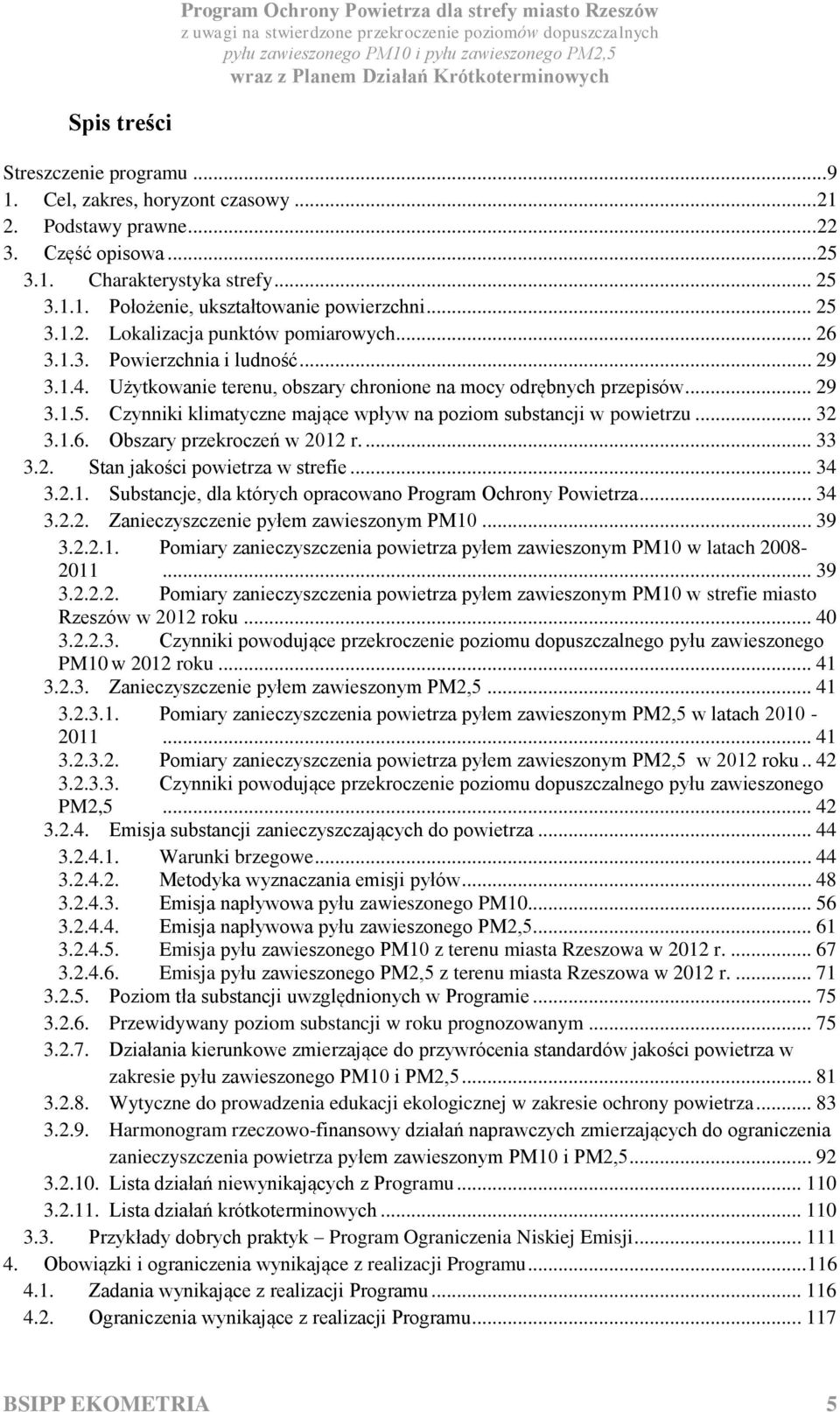 .. 32 3.1.6. Obszary przekroczeń w 2012 r.... 33 3.2. Stan jakości powietrza w strefie... 34 3.2.1. Substancje, dla których opracowano Program Ochrony Powietrza... 34 3.2.2. Zanieczyszczenie pyłem zawieszonym PM10.