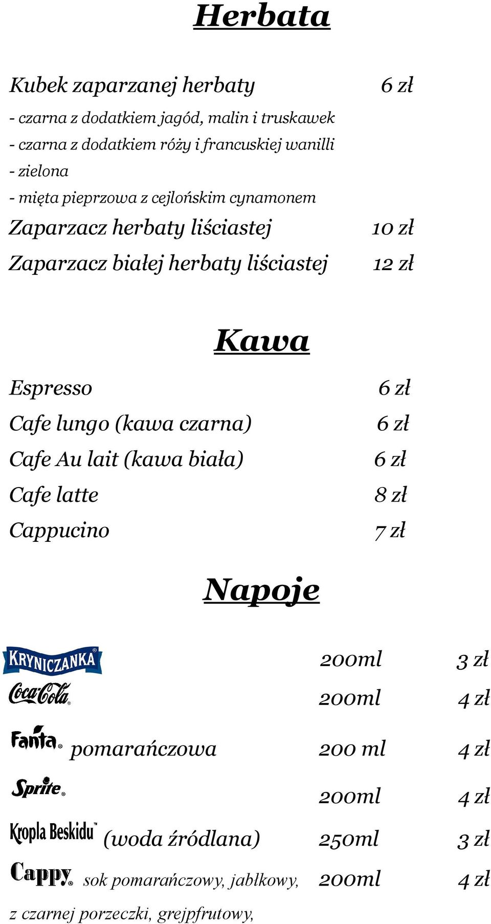 Kawa Espresso Cafe lungo (kawa czarna) Cafe Au lait (kawa biała) Cafe latte Cappucino 6 zł 6 zł 6 zł 8 zł 7 zł Napoje 200ml 200ml 3