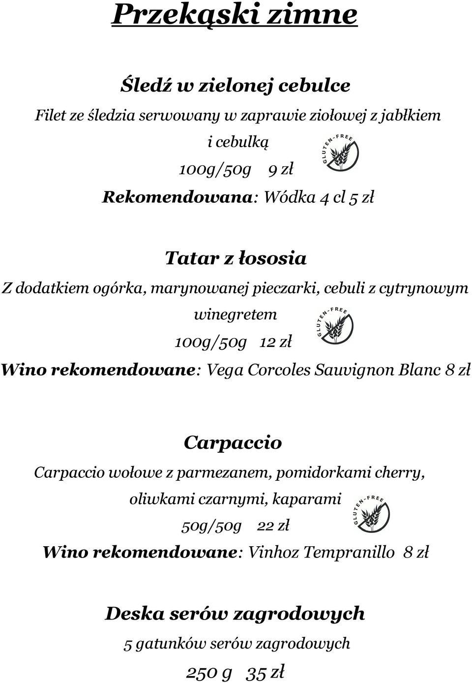 12 zł Wino rekomendowane: Vega Corcoles Sauvignon Blanc 8 zł Carpaccio Carpaccio wołowe z parmezanem, pomidorkami cherry, oliwkami