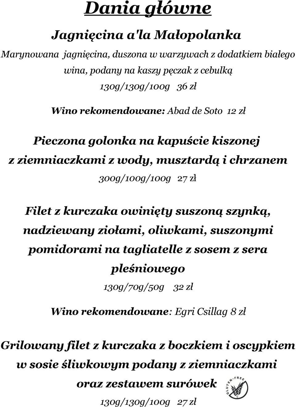 kurczaka owinięty suszoną szynką, nadziewany ziołami, oliwkami, suszonymi pomidorami na tagliatelle z sosem z sera pleśniowego 130g/70g/50g 32 zł Wino