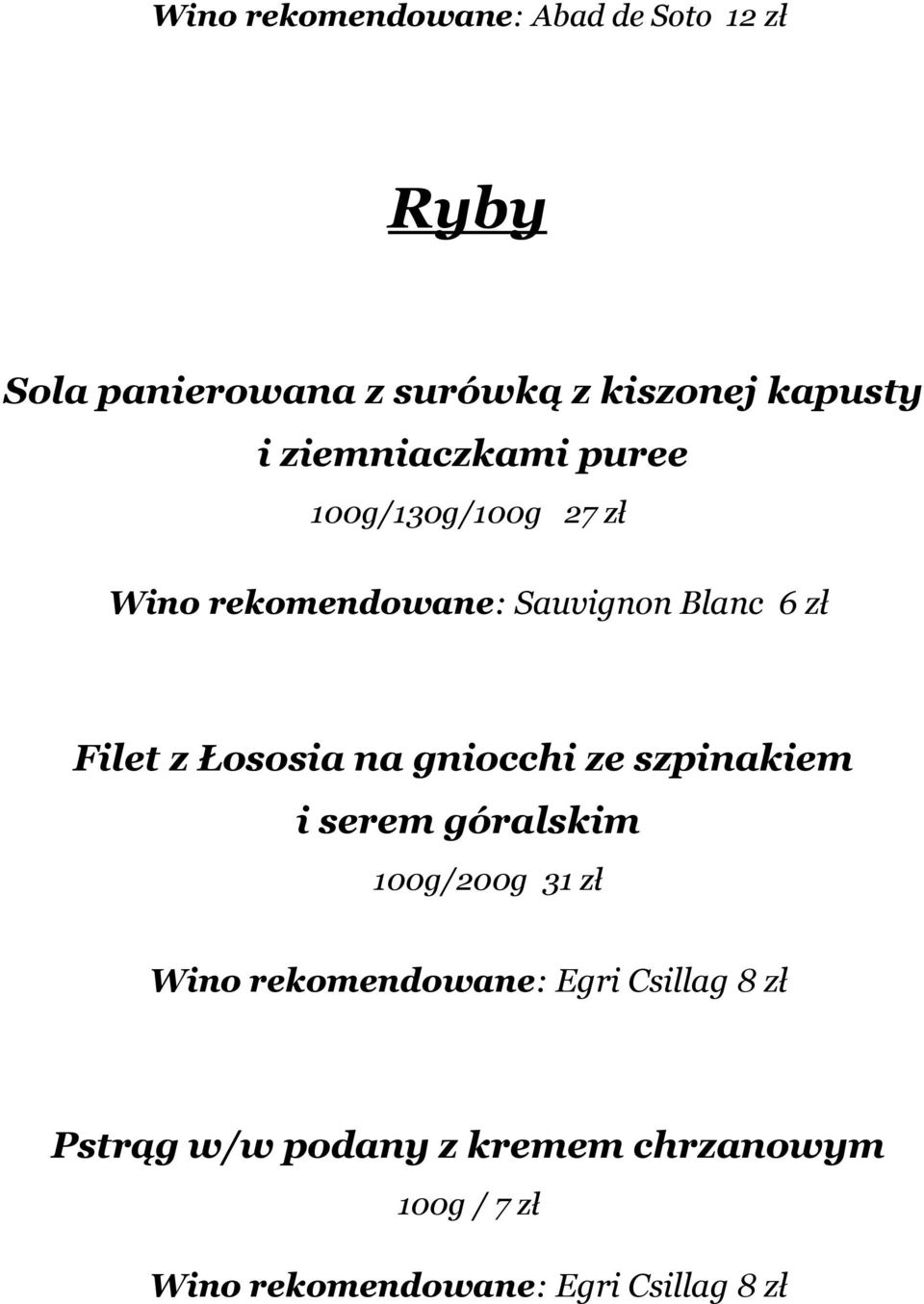 Łososia na gniocchi ze szpinakiem i serem góralskim 100g/200g 31 zł Wino rekomendowane: Egri