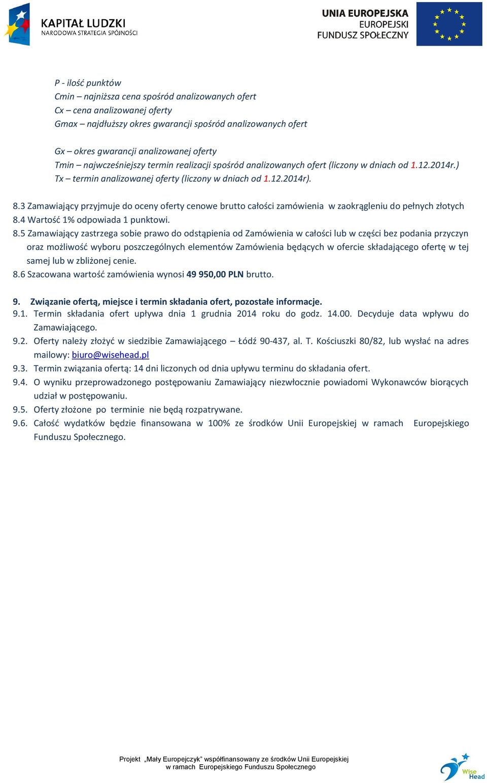 3 Zamawiający przyjmuje do oceny oferty cenowe brutto całości zamówienia w zaokrągleniu do pełnych złotych 8.