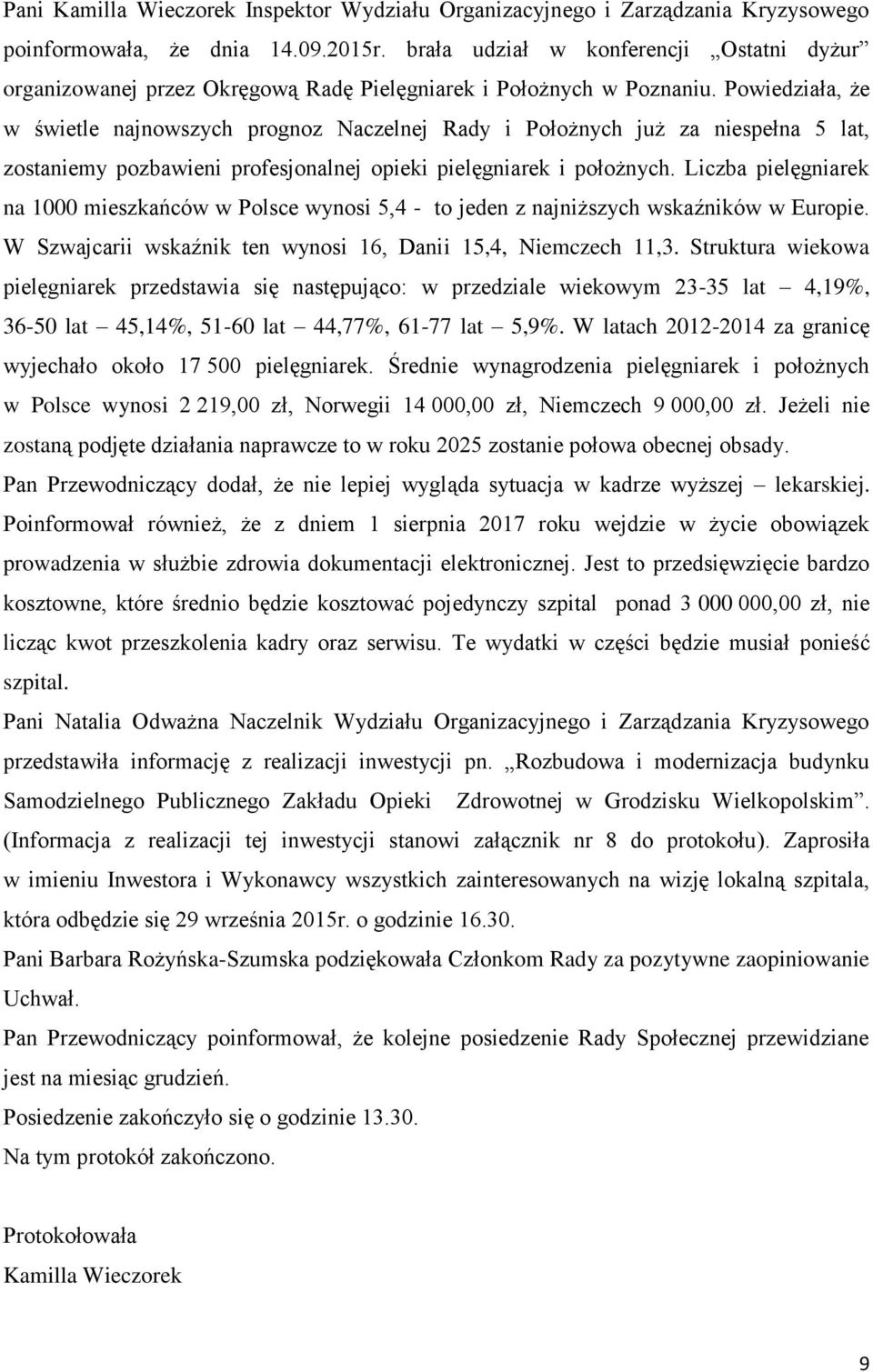 Powiedziała, że w świetle najnowszych prognoz Naczelnej Rady i Położnych już za niespełna 5 lat, zostaniemy pozbawieni profesjonalnej opieki pielęgniarek i położnych.