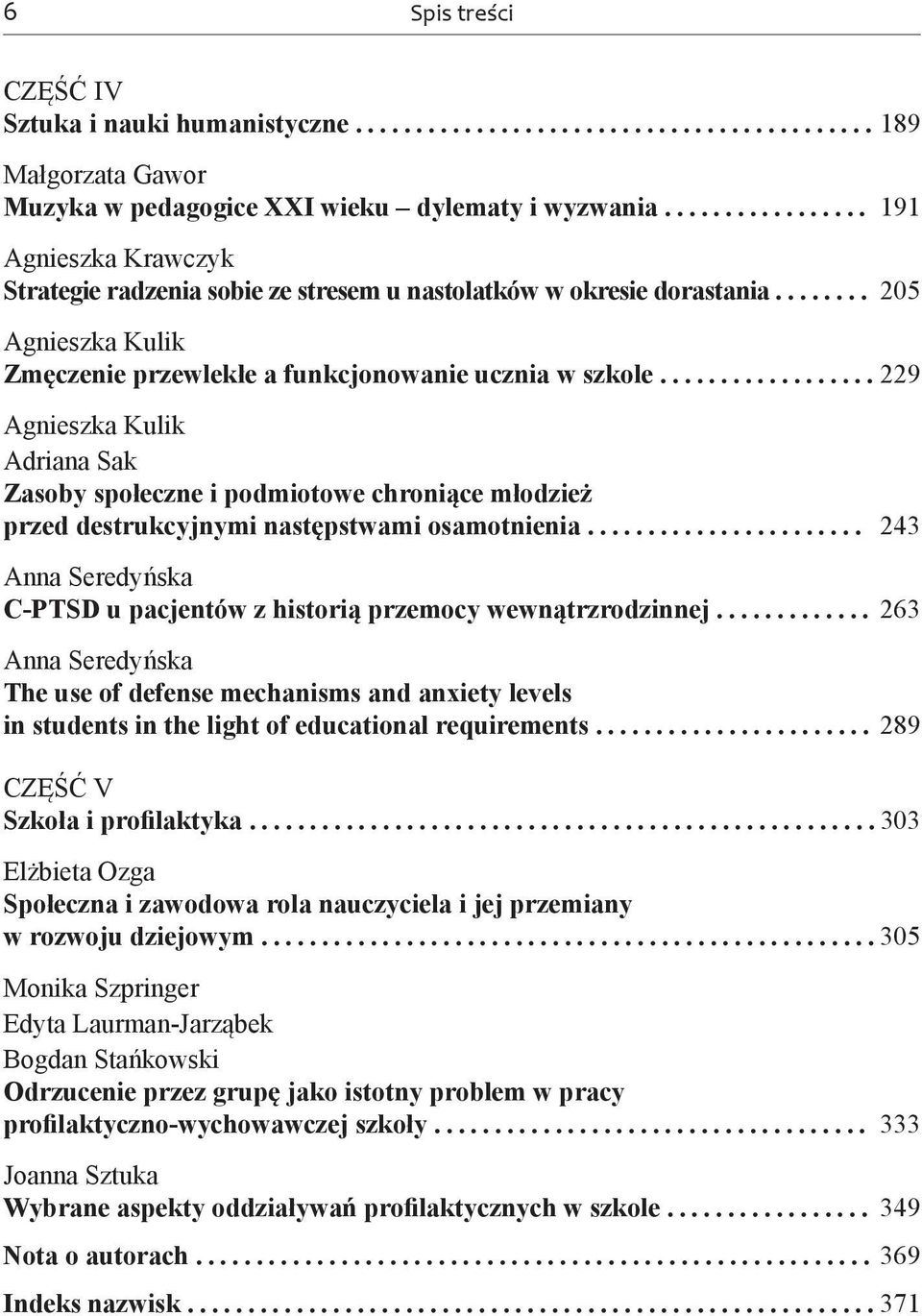 ................. 229 Adriana Sak Zasoby społeczne i podmiotowe chroniące młodzież przed destrukcyjnymi następstwami osamotnienia....................... 243 C-PTSD u pacjentów z historią przemocy wewnątrzrodzinnej.