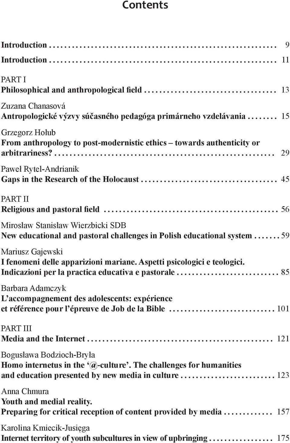 ................................... 45 PART II Religious and pastoral field... 56 Mirosław Stanisław Wierzbicki SDB New educational and pastoral challenges in Polish educational system.