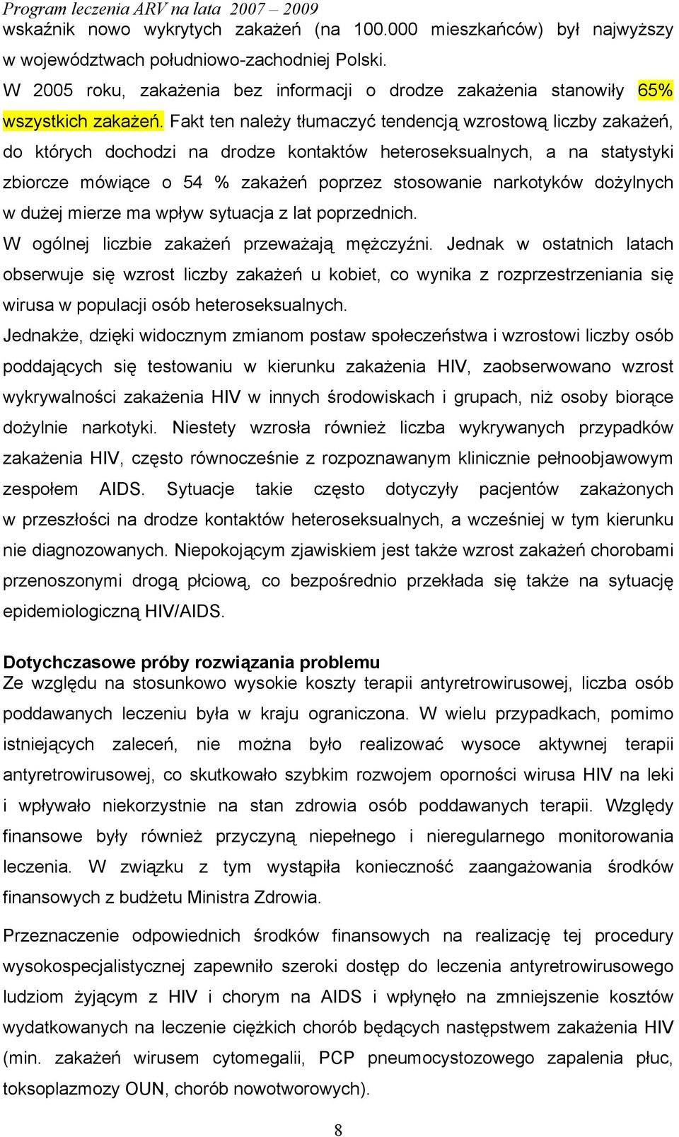 Fakt ten należy tłumaczyć tendencją wzrostową liczby zakażeń, do których dochodzi na drodze kontaktów heteroseksualnych, a na statystyki zbiorcze mówiące o 54 % zakażeń poprzez stosowanie narkotyków