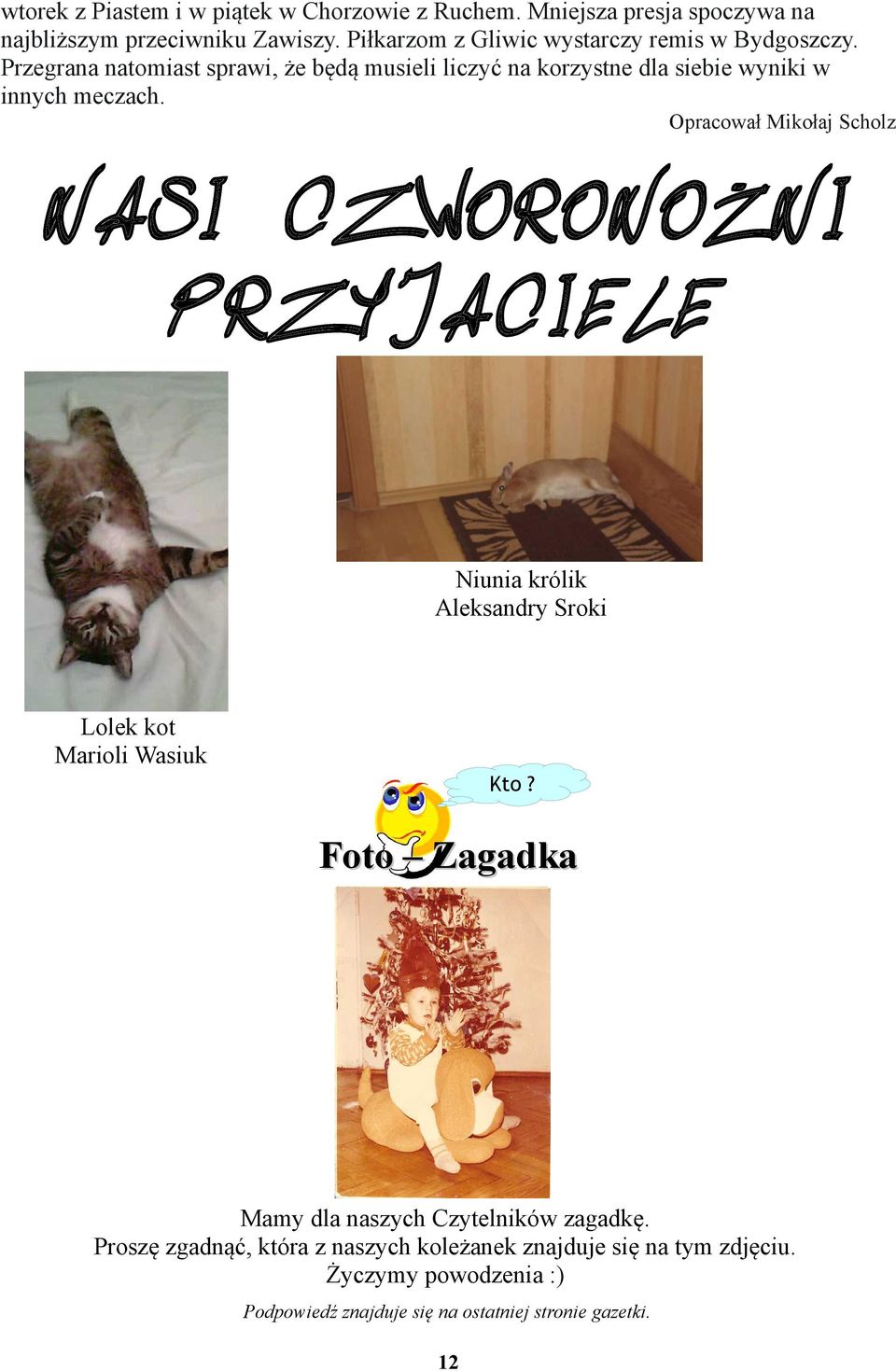 Przegrana natomiast sprawi, że będą musieli liczyć na korzystne dla siebie wyniki w innych meczach.