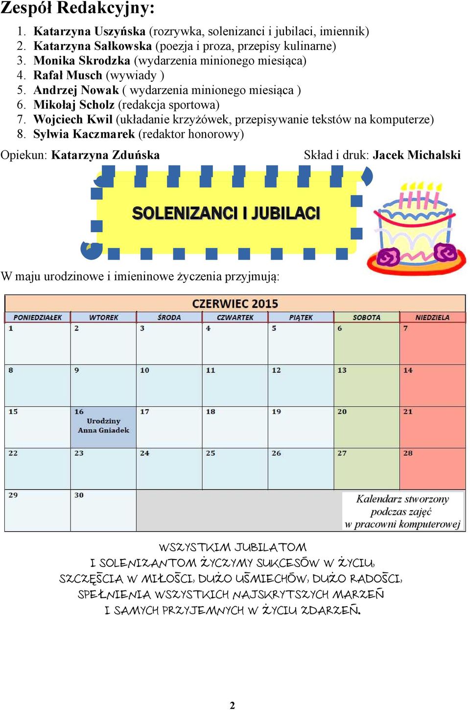 Nowak ( wydarzenia minionego miesiąca ) Mikołaj Scholz (redakcja sportowa) Wojciech Kwil (układanie krzyżówek, przepisywanie tekstów na komputerze) Sylwia Kaczmarek (redaktor honorowy) Opiekun: