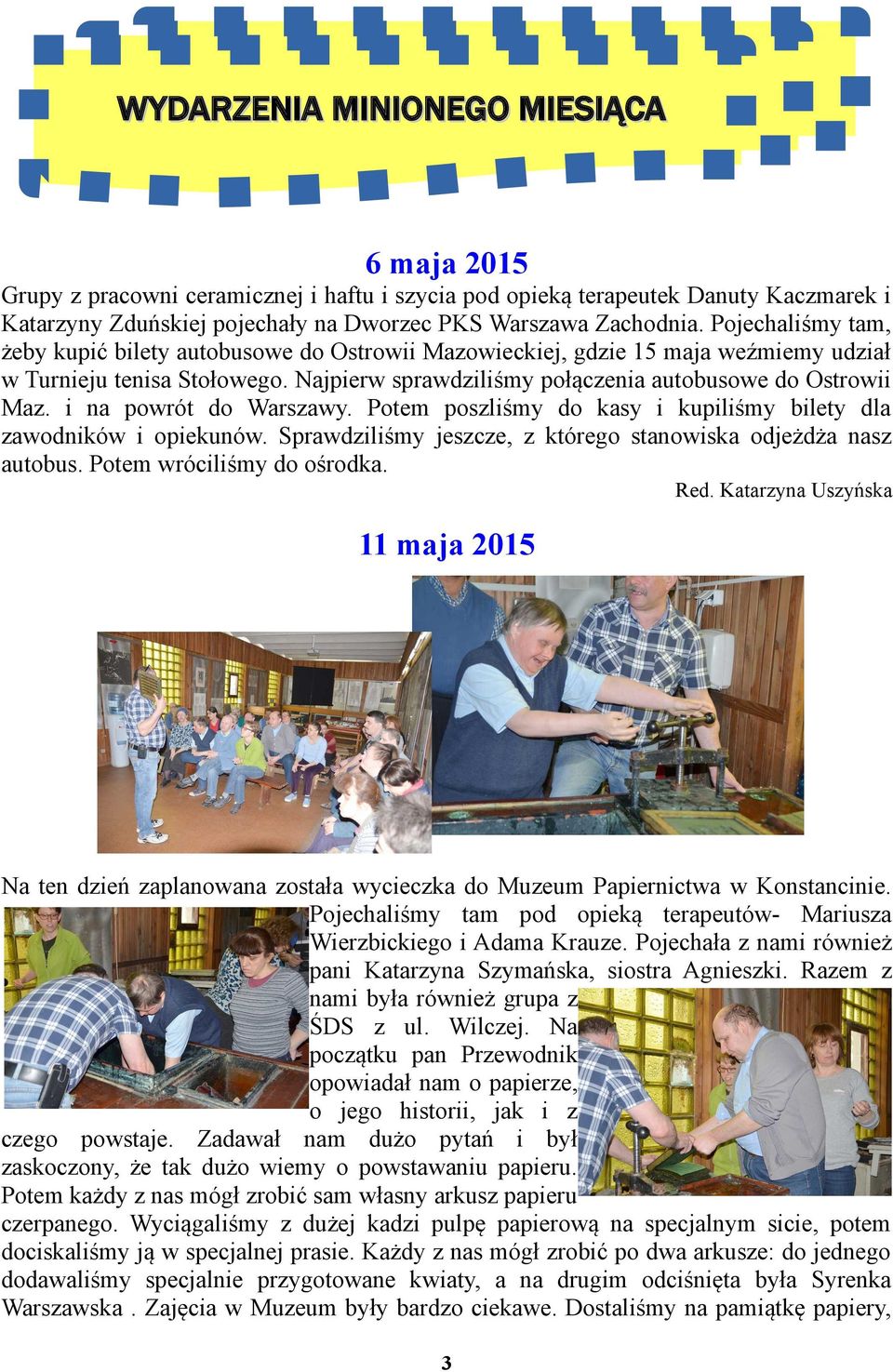 i na powrót do Warszawy. Potem poszliśmy do kasy i kupiliśmy bilety dla zawodników i opiekunów. Sprawdziliśmy jeszcze, z którego stanowiska odjeżdża nasz autobus. Potem wróciliśmy do ośrodka. Red.