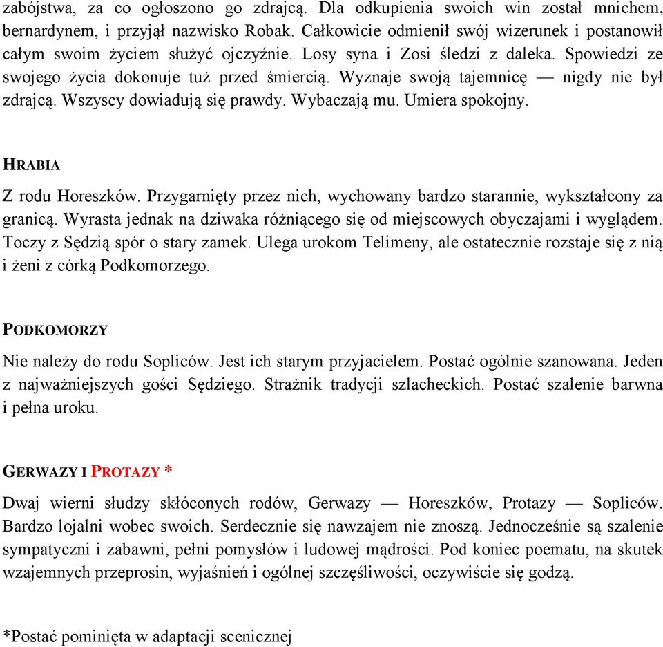 Wyznaje swoją tajemnicę nigdy nie był zdrajcą. Wszyscy dowiadują się prawdy. Wybaczają mu. Umiera spokojny. HRABIA Z rodu Horeszków.