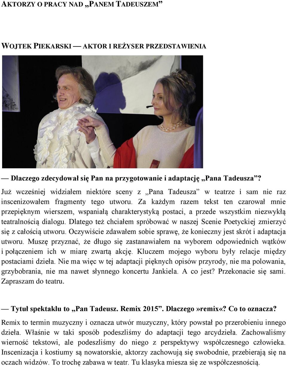 Za każdym razem tekst ten czarował mnie przepięknym wierszem, wspaniałą charakterystyką postaci, a przede wszystkim niezwykłą teatralnością dialogu.