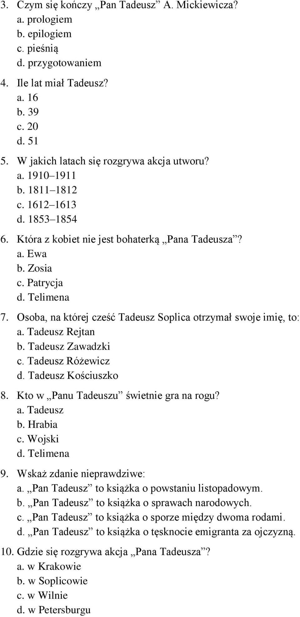 Tadeusz Rejtan b. Tadeusz Zawadzki c. Tadeusz Różewicz d. Tadeusz Kościuszko 8. Kto w Panu Tadeuszu świetnie gra na rogu? a. Tadeusz b. Hrabia c. Wojski d. Telimena 9. Wskaż zdanie nieprawdziwe: a.