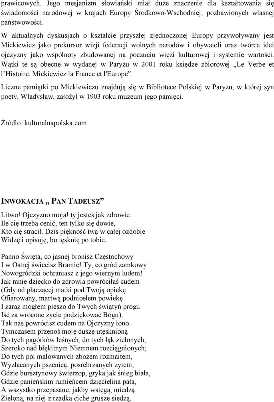 zbudowanej na poczuciu więzi kulturowej i systemie wartości. Wątki te są obecne w wydanej w Paryżu w 2001 roku księdze zbiorowej Le Verbe et l Histoire. Mickiewicz la France et l'europe.