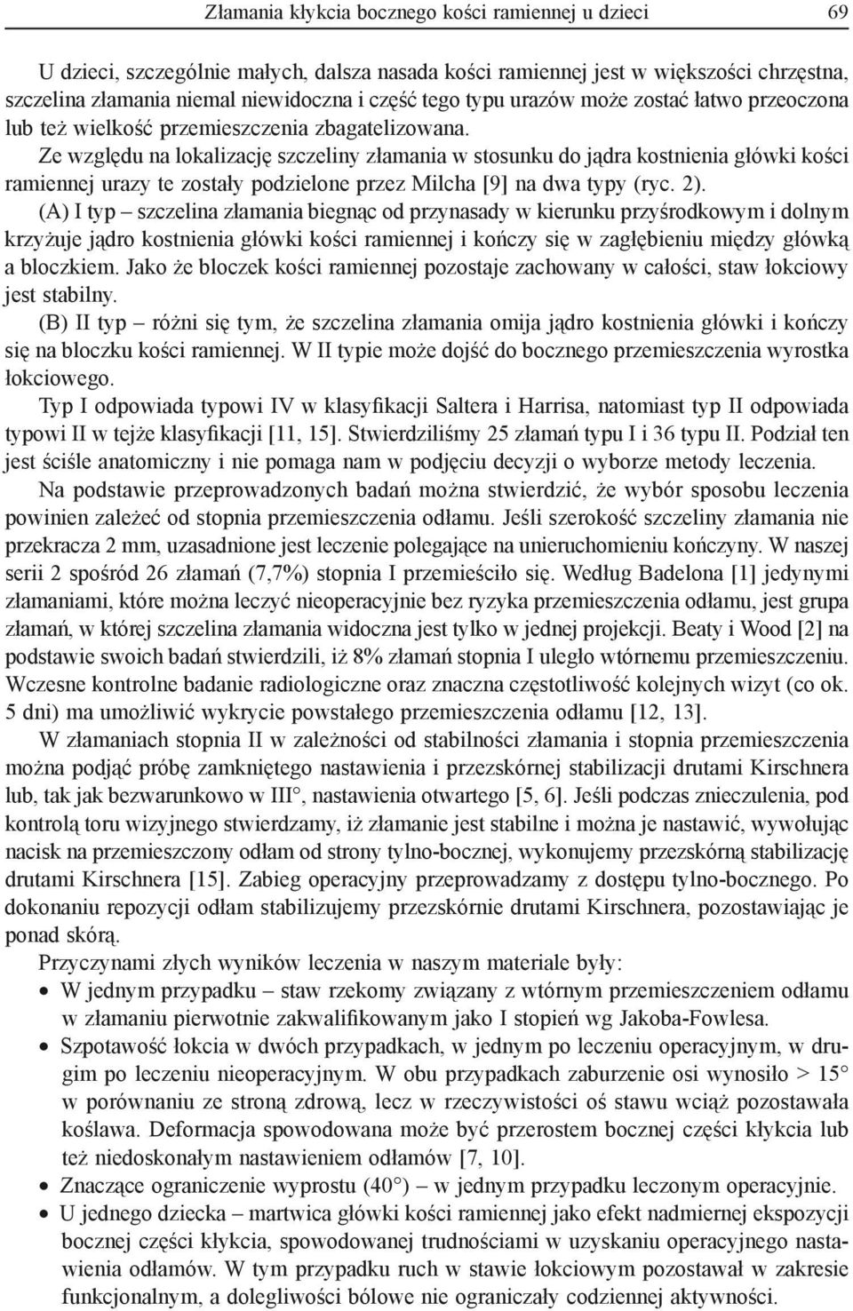 Ze względu na lokalizację szczeliny złamania w stosunku do jądra kostnienia główki kości ramiennej urazy te zostały podzielone przez Milcha [9] na dwa typy (ryc. 2).