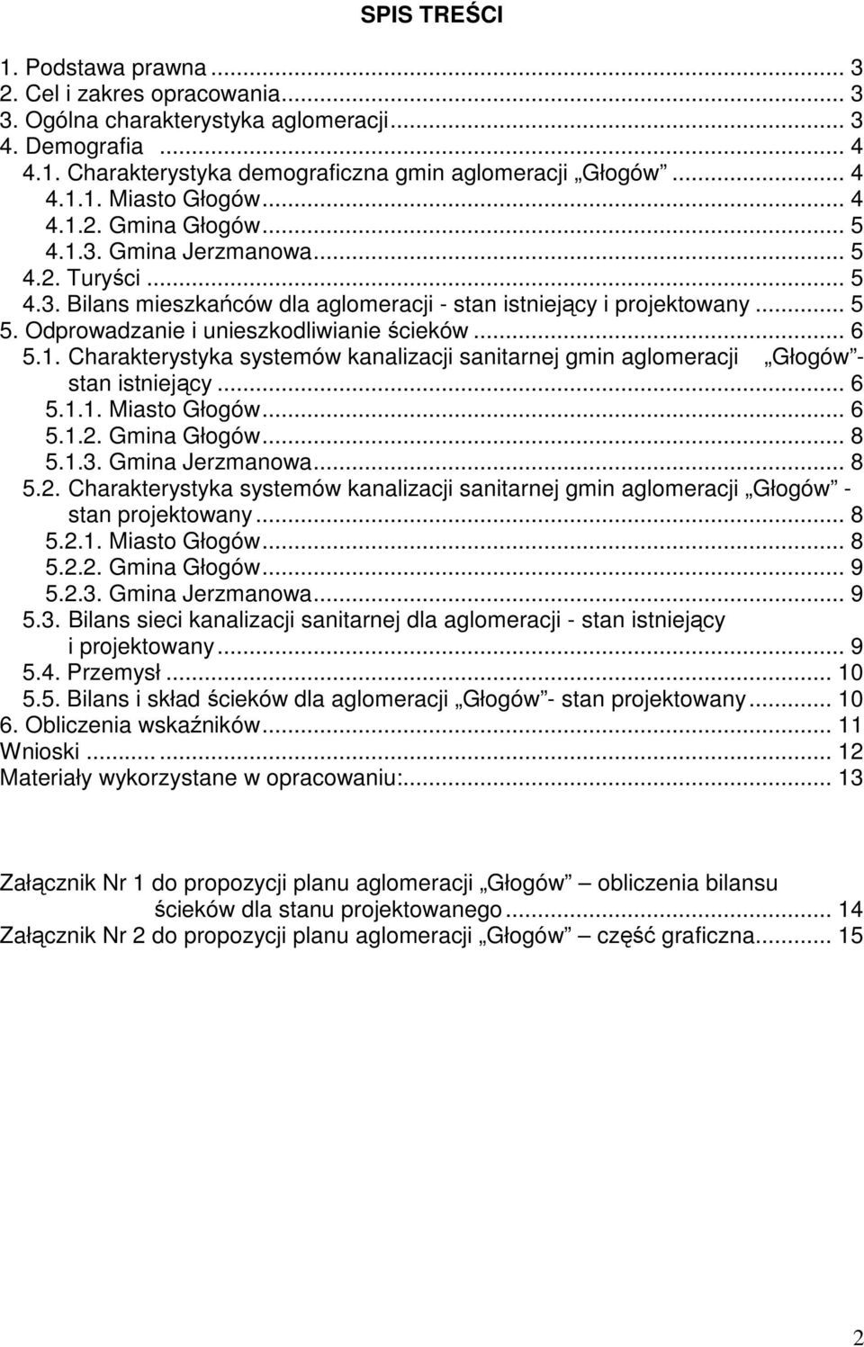 .. 6 5.1. Charakterystyka systemów kanalizacji sanitarnej gmin aglomeracji Głogów - stan istniejący... 6 5.1.1. Miasto Głogów... 6 5.1.2.