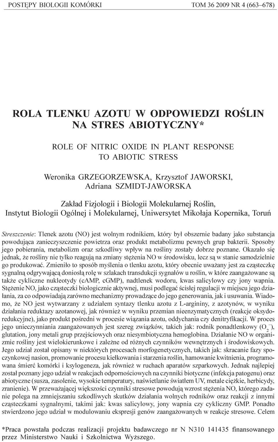 Miko³aja Kopernika, Toruñ Streszczenie: Tlenek azotu (NO) jest wolnym rodnikiem, który by³ obszernie badany jako substancja powoduj¹ca zanieczyszczenie powietrza oraz produkt metabolizmu pewnych grup