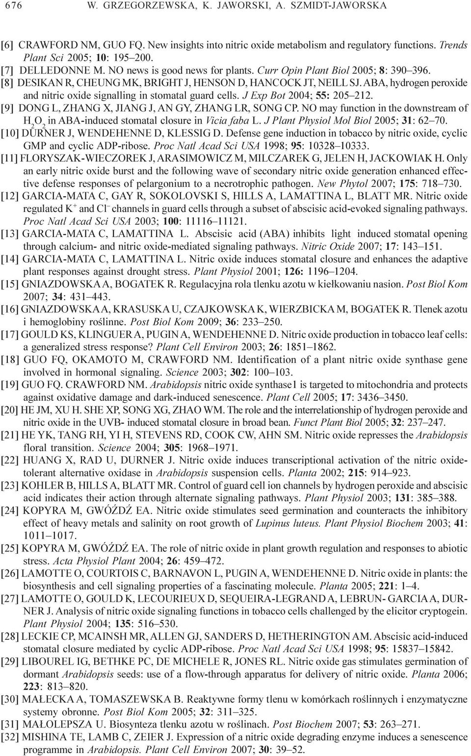 ABA, hydrogen peroxide and nitric oxide signalling in stomatal guard cells. J Exp Bot 2004; 55: 205 212. [9] DONG L, ZHANG X, JIANG J, AN GY, ZHANG LR, SONG CP.