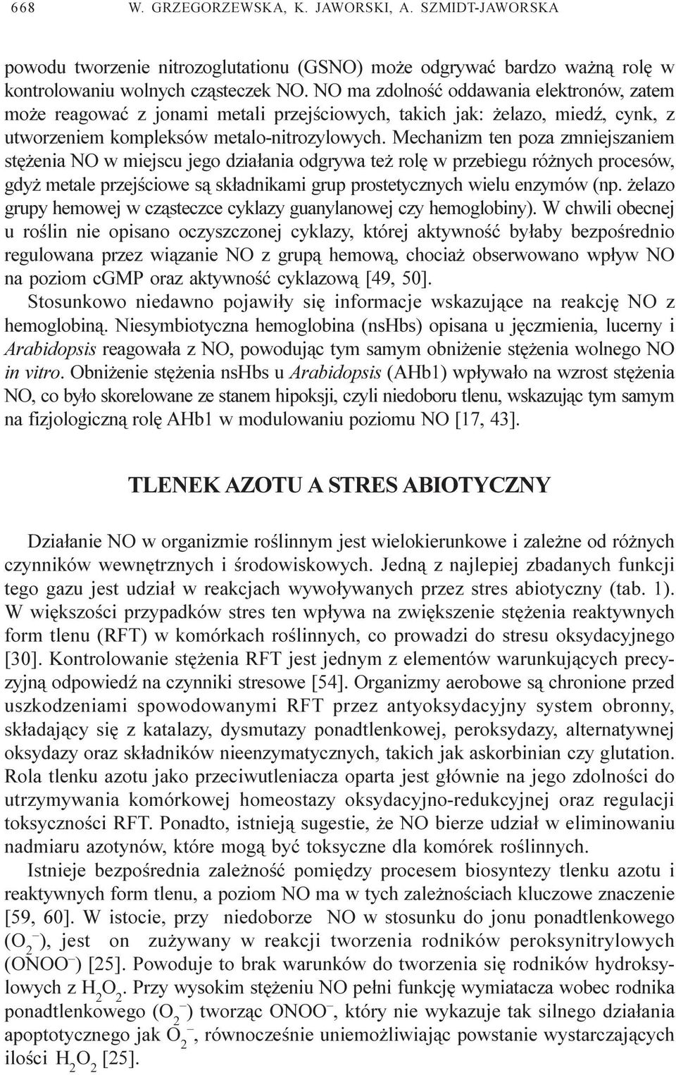 Mechanizm ten poza zmniejszaniem stê enia NO w miejscu jego dzia³ania odgrywa te rolê w przebiegu ró nych procesów, gdy metale przejœciowe s¹ sk³adnikami grup prostetycznych wielu enzymów (np.