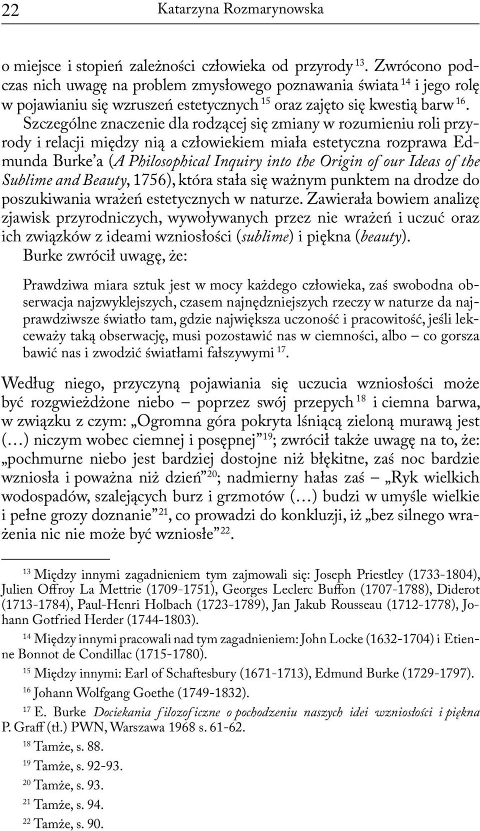 Szczególne znaczenie dla rodzącej się zmiany w rozumieniu roli przyrody i relacji między nią a człowiekiem miała estetyczna rozprawa Edmunda Burke a (A Philosophical Inquiry into the Origin of our