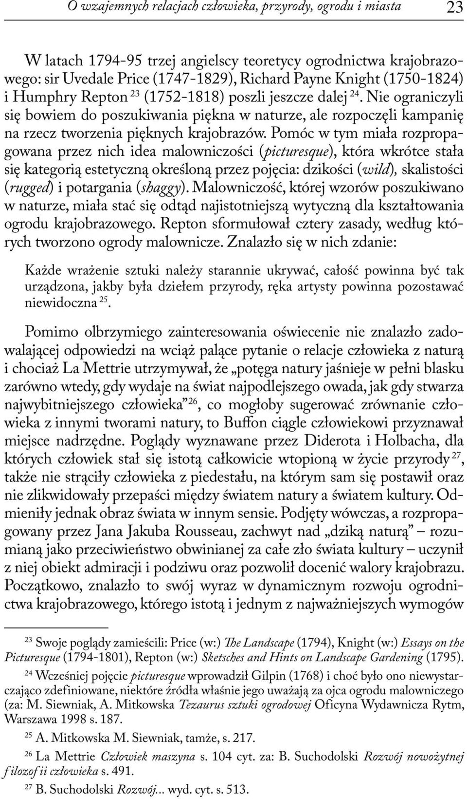 Pomóc w tym miała rozpropagowana przez nich idea malowniczości (picturesque), która wkrótce stała się kategorią estetyczną określoną przez pojęcia: dzikości (wild), skalistości (rugged) i potargania