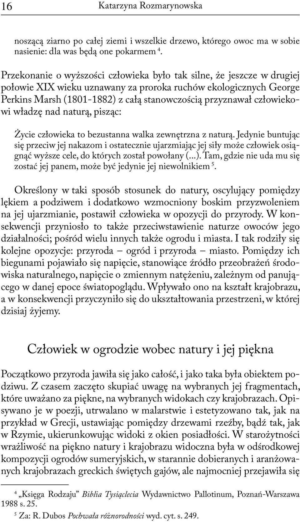człowiekowi władzę nad naturą, pisząc: Życie człowieka to bezustanna walka zewnętrzna z naturą.