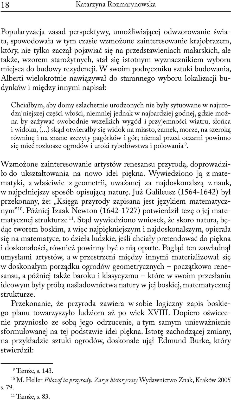 W swoim podręczniku sztuki budowania, Alberti wielokrotnie nawiązywał do starannego wyboru lokalizacji budynków i między innymi napisał: Chciałbym, aby domy szlachetnie urodzonych nie były sytuowane
