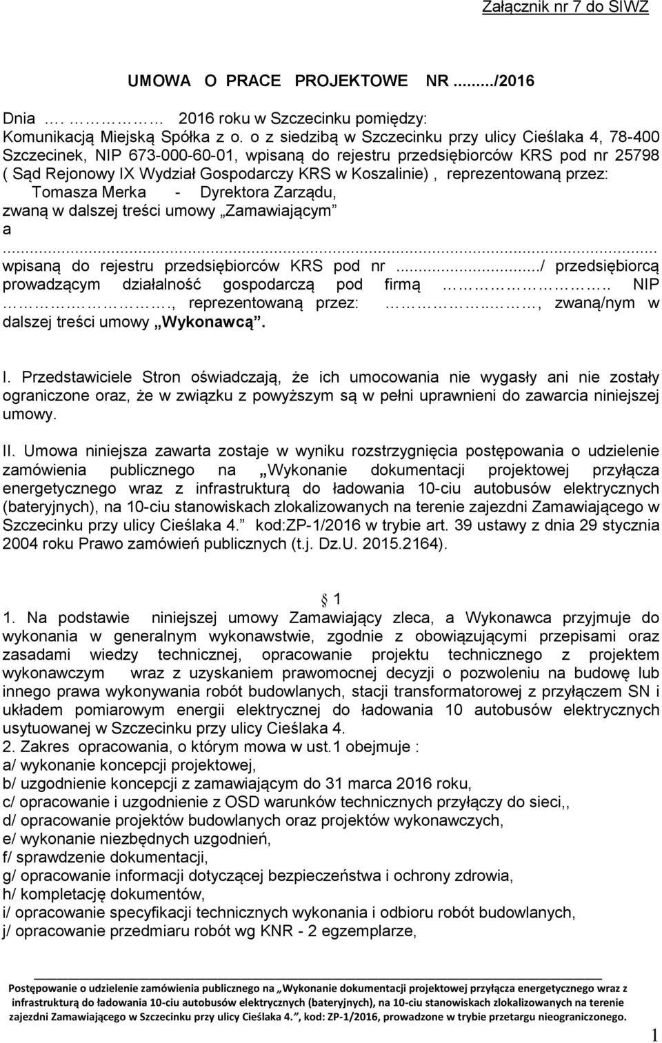 reprezentowaną przez: Tomasza Merka - Dyrektora Zarządu, zwaną w dalszej treści umowy Zamawiającym a... wpisaną do rejestru przedsiębiorców KRS pod nr.