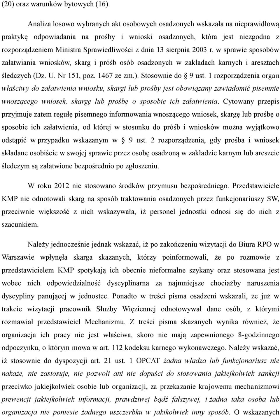 dnia 13 sierpnia 2003 r. w sprawie sposobów załatwiania wniosków, skarg i próśb osób osadzonych w zakładach karnych i aresztach śledczych (Dz. U. Nr 151, poz. 1467 ze zm.). Stosownie do 9 ust.
