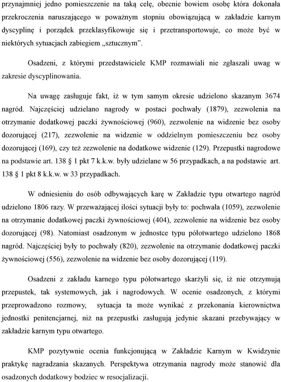 Na uwagę zasługuje fakt, iż w tym samym okresie udzielono skazanym 3674 nagród.