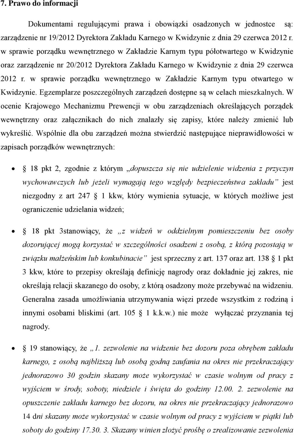 w sprawie porządku wewnętrznego w Zakładzie Karnym typu otwartego w Kwidzynie. Egzemplarze poszczególnych zarządzeń dostępne są w celach mieszkalnych.