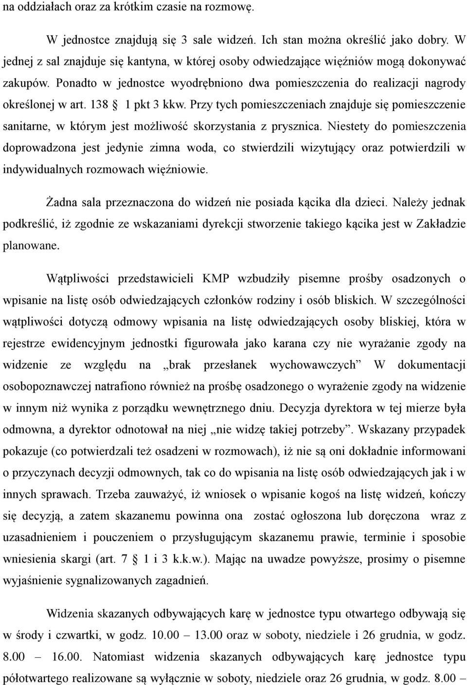 138 1 pkt 3 kkw. Przy tych pomieszczeniach znajduje się pomieszczenie sanitarne, w którym jest możliwość skorzystania z prysznica.