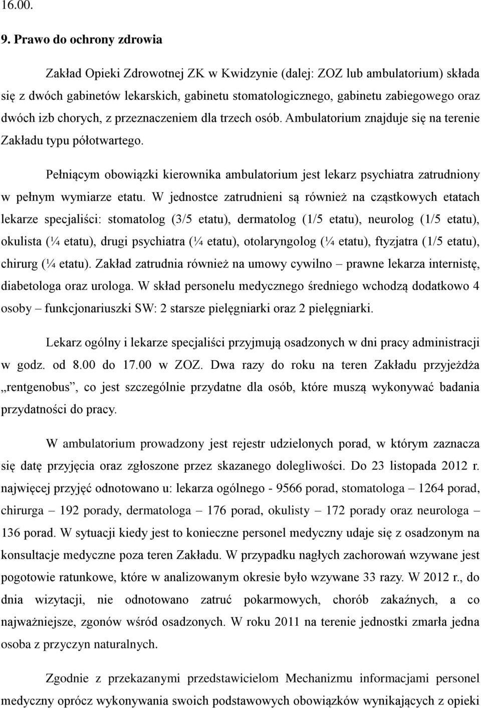 chorych, z przeznaczeniem dla trzech osób. Ambulatorium znajduje się na terenie Zakładu typu półotwartego.