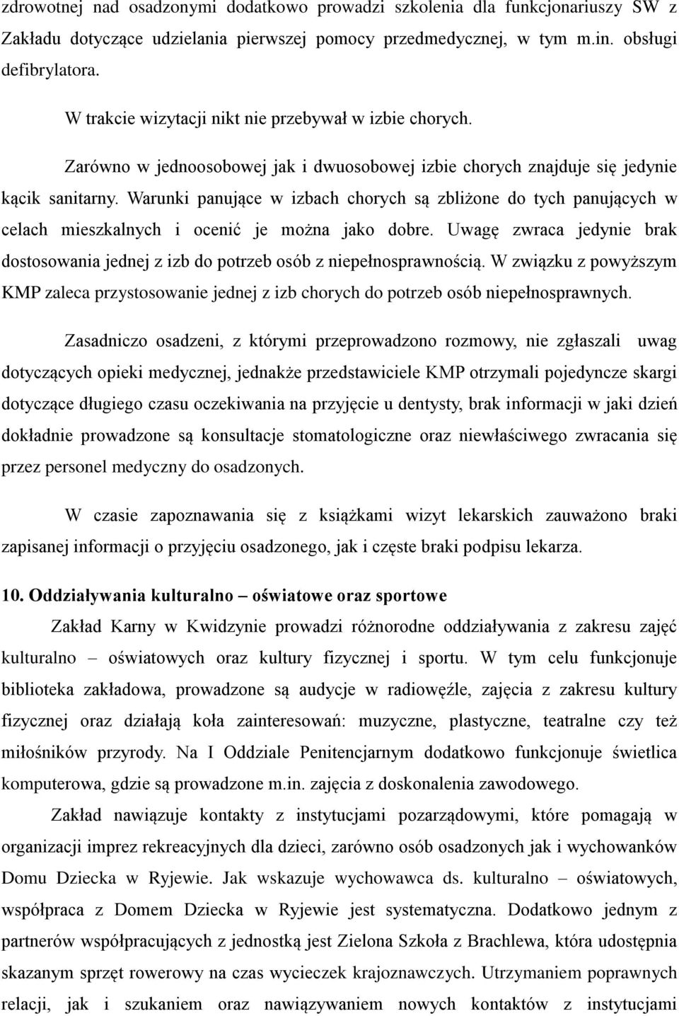 Warunki panujące w izbach chorych są zbliżone do tych panujących w celach mieszkalnych i ocenić je można jako dobre.