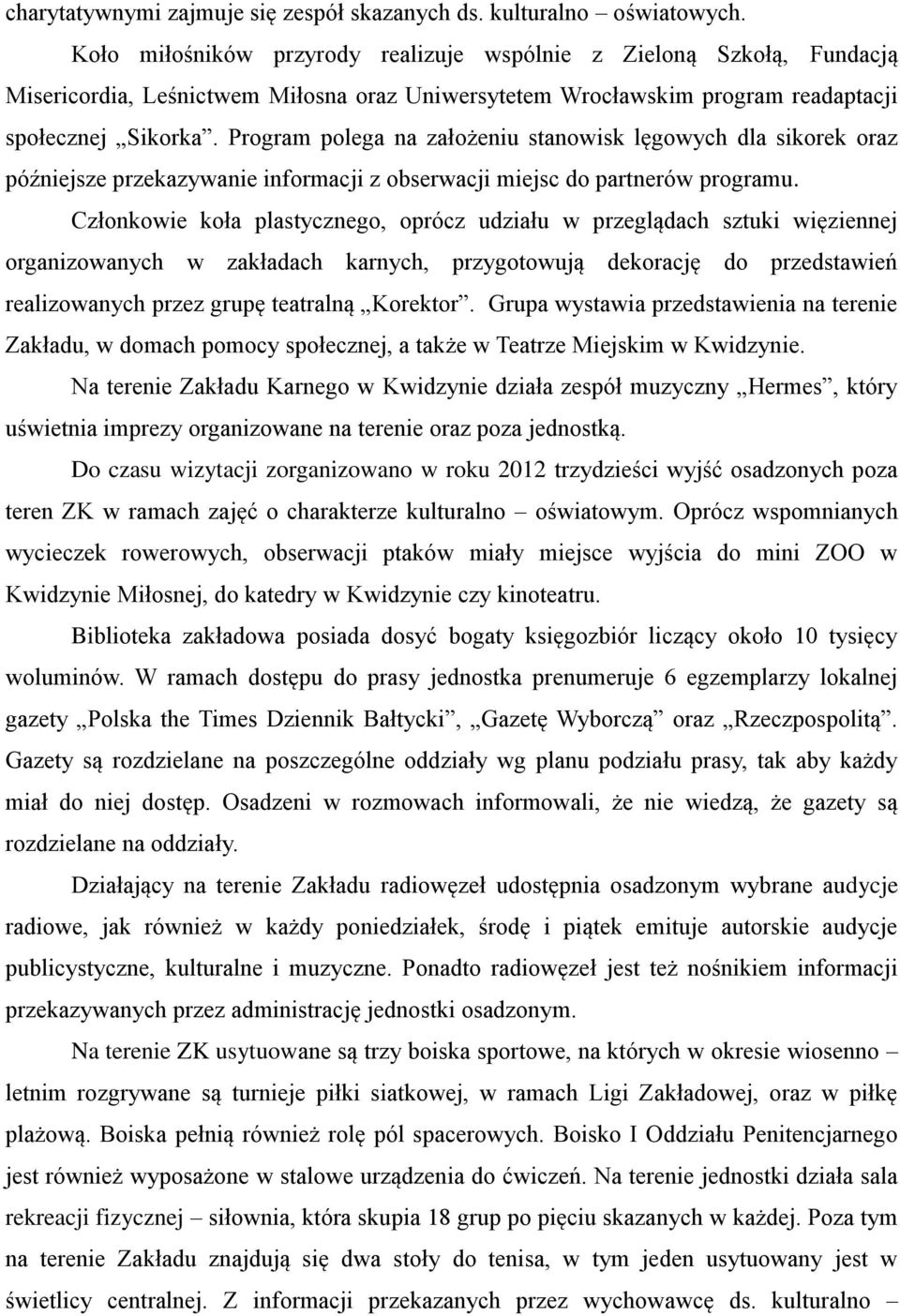Program polega na założeniu stanowisk lęgowych dla sikorek oraz późniejsze przekazywanie informacji z obserwacji miejsc do partnerów programu.