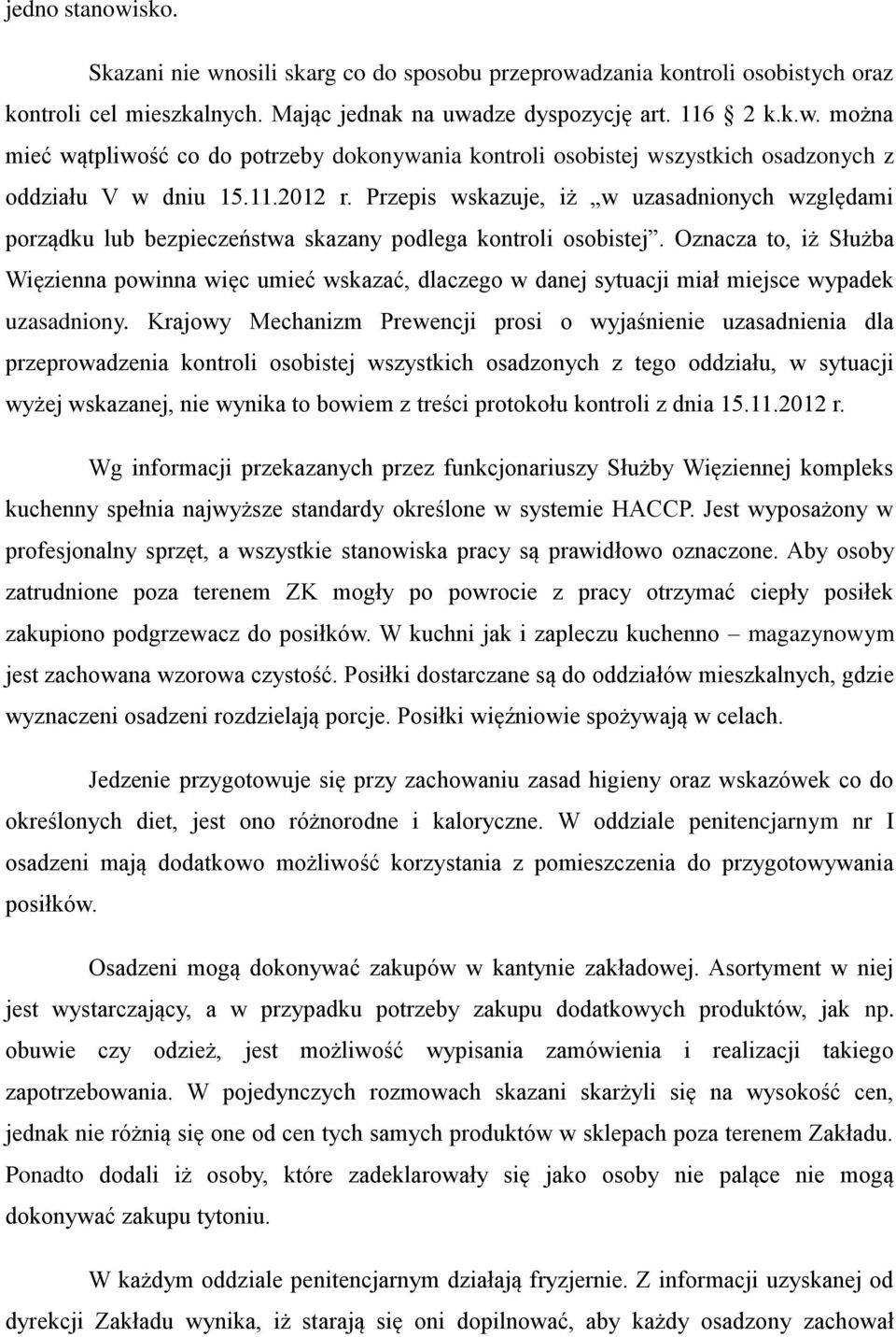 Oznacza to, iż Służba Więzienna powinna więc umieć wskazać, dlaczego w danej sytuacji miał miejsce wypadek uzasadniony.