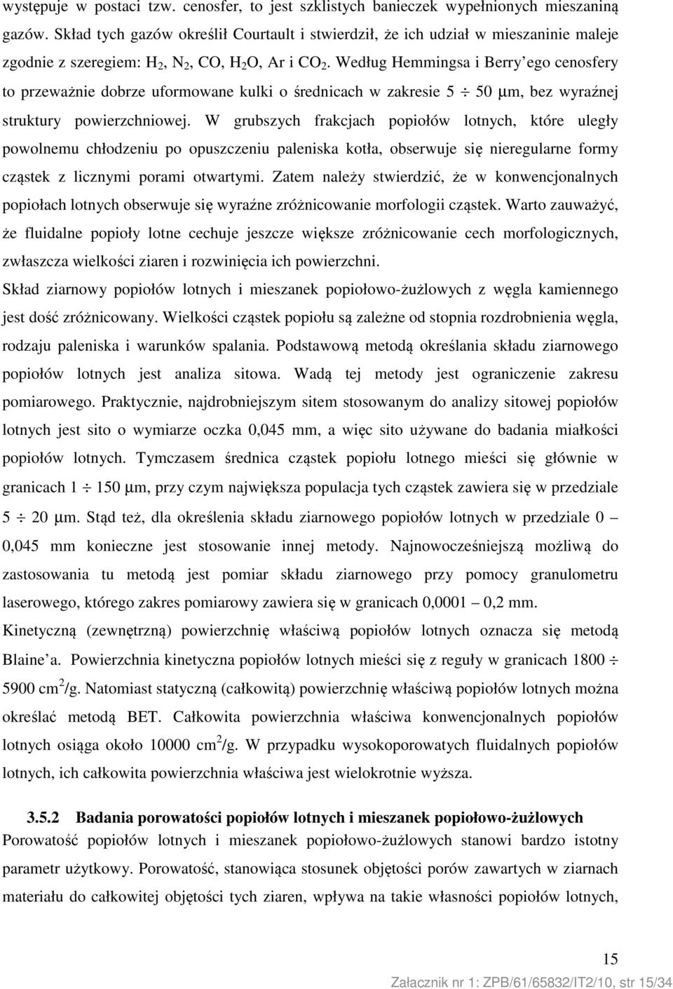 Według Hemmingsa i Berry ego cenosfery to przeważnie dobrze uformowane kulki o średnicach w zakresie 5 50 µm, bez wyraźnej struktury powierzchniowej.