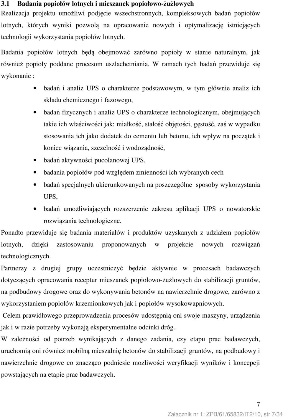 Badania popiołów lotnych będą obejmować zarówno popioły w stanie naturalnym, jak również popioły poddane procesom uszlachetniania.